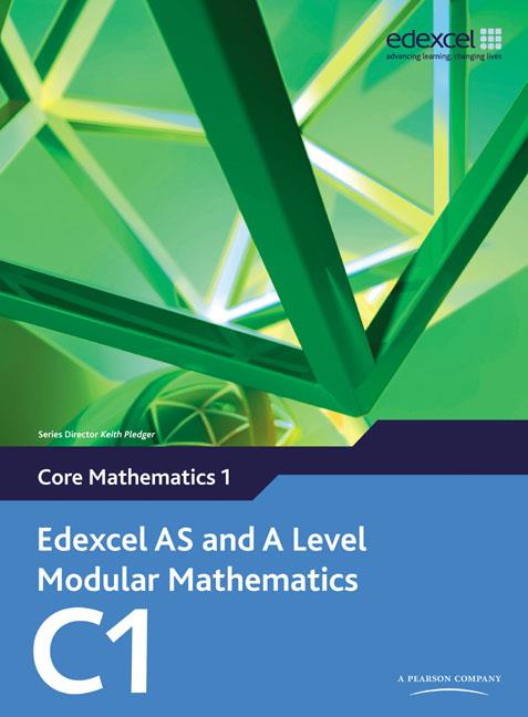 Edexcel AS and A Level Modular Mathematics Core Mathematics C1